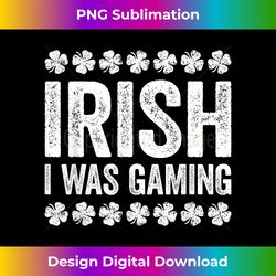 Irish I Was Gaming T- St Patrick's Day - Bohemian Sublimation Digital Download - Striking & Memorable Impressions