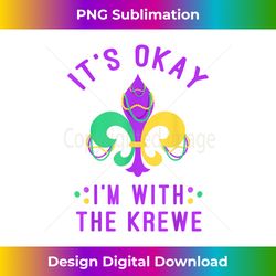 Fleur De Lis It's Okay I'm With The Krewe Funny Mardi Gras - Innovative PNG Sublimation Design - Pioneer New Aesthetic Frontiers