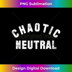 Chaotic Neutral  A shirt that says Chaotic Neutral - Vibrant Sublimation Digital Download - Tailor-Made for Sublimation Craftsmanship