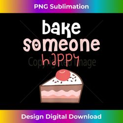 Bake Someone Happy Tee Gift for Bakers Bake shirt - Sublimation-Optimized PNG File - Spark Your Artistic Genius