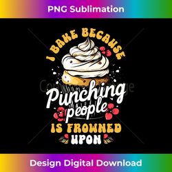 I Bake Because Punching People Is Frowned Upon Baking Baker Long Sleeve - Bohemian Sublimation Digital Download - Striking & Memorable Impressions
