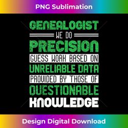 Genealogist Precision Guess Work Genealogy & T Design - Artisanal Sublimation PNG File - Animate Your Creative Concepts