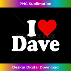 Ich liebe DAVE I HERZ DAVE - Chic Sublimation Digital Download - Enhance Your Art with a Dash of Spice