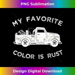 My Favorite Color Is Rust T-, Truck Junk Collector Tee - Eco-Friendly Sublimation PNG Download - Craft with Boldness and Assurance