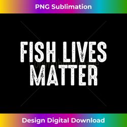fish lives matter - fish lover gift aquarium gift fish tank - sleek sublimation png download - spark your artistic genius