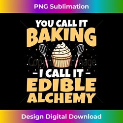 Baker Baking - You Call It Beaking I Call It Edible Alchemy Long Sleeve - Luxe Sublimation PNG Download - Striking & Memorable Impressions