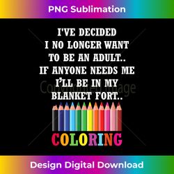 Adults Coloring Books T-shirt I've Decided I No Longer Want - Contemporary PNG Sublimation Design - Rapidly Innovate Your Artistic Vision
