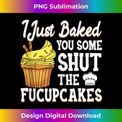 I Just Baked You Some Shut The Fucupcakes Baking Crew Bakers Tank Top - Bohemian Sublimation Digital Download - Reimagine Your Sublimation Pieces
