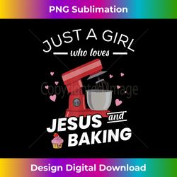 Just A Girl Who Loves Jesus And Baking - Baking Bakers - Deluxe PNG Sublimation Download - Access the Spectrum of Sublimation Artistry