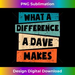 What A Difference A Dave Makes - Urban Sublimation PNG Design - Enhance Your Art with a Dash of Spice