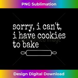 Sorry, I Can't, I Have Cookies To Bake Funny Baker Tank Top - Eco-Friendly Sublimation PNG Download - Immerse in Creativity with Every Design
