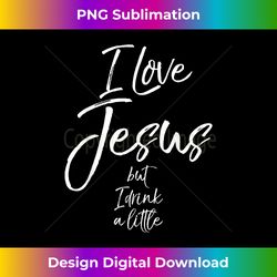 Funny Christian Quote I Love Jesus but I Drink a Li - Timeless PNG Sublimation Download - Lively and Captivating Visuals