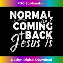Womens Revelation 14 Bible Verse Normal Isnt Coming Back Jesus Is V-Ne - Chic Sublimation Digital Download - Craft with Boldness and Assurance