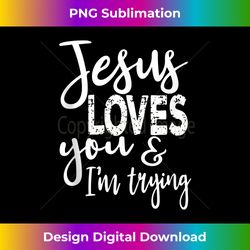Jesus Loves You & I'm Trying Tank - Crafted Sublimation Digital Download - Channel Your Creative Rebel