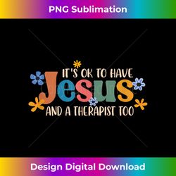 It's Ok To Have Jesus & A Therapist Too Christian Jesus - Eco-Friendly Sublimation PNG Download - Tailor-Made for Sublimation Craftsmanship