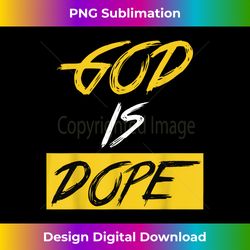God is Dope - for Women & Men- Christian Bible Faith Jes - Edgy Sublimation Digital File - Rapidly Innovate Your Artistic Vision
