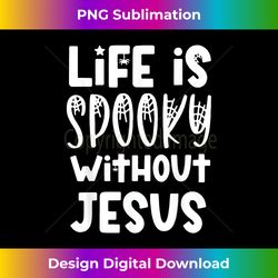 life is spooky without jesus christian religious hallowe - Eco-Friendly Sublimation PNG Download - Animate Your Creative Concepts