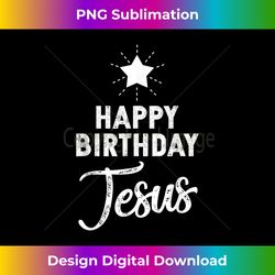 Happy Birthday Jesus Christian Christmas Religious Hol - Contemporary PNG Sublimation Design - Chic, Bold, and Uncompromising