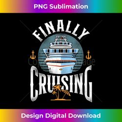 Cruise Ship Vacation Finally Cruising - Sophisticated PNG Sublimation File - Reimagine Your Sublimation Pieces