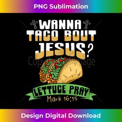 Wanna Taco Bout Jesus Taco Wanna Taco Bout It Tank - Luxe Sublimation PNG Download - Enhance Your Art with a Dash of Spice