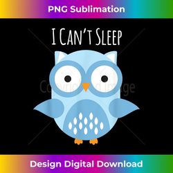 Funny Owl Tee  I Can't Sleep Owl T- For Owl Lovers - Innovative PNG Sublimation Design - Access the Spectrum of Sublimation Artistry