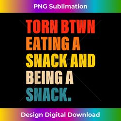 Torn Between Eating A Snack And Being A Snack - Artisanal Sublimation PNG File - Immerse in Creativity with Every Design