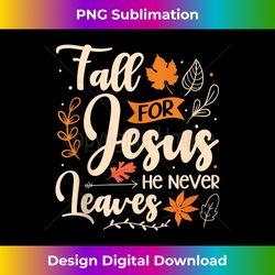 Fall for Jesus he never leaves Autumn God foliage Tank T - Innovative PNG Sublimation Design - Rapidly Innovate Your Artistic Vision
