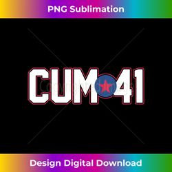 Cum 41 Apparel - Crafted Sublimation Digital Download - Pioneer New Aesthetic Frontiers