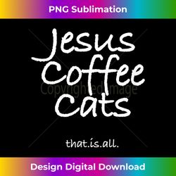 Jesus Coffee Cats That.Is.Al - Sophisticated PNG Sublimation File - Striking & Memorable Impressions