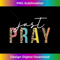 Just Pray Christian Faith Jesus God Lover Leopard Pri - Sophisticated PNG Sublimation File - Chic, Bold, and Uncompromising