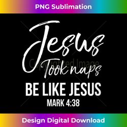 Womens Funny Christian Saying Jesus Took Naps Be Like Jesus V-Ne - Edgy Sublimation Digital File - Enhance Your Art with a Dash of Spice