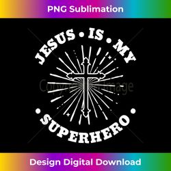 Jesus Is My Superhe - Luxe Sublimation PNG Download - Reimagine Your Sublimation Pieces