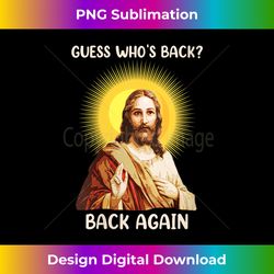 Womens Guess Who's Back Happy Easter! Jesus Christian V- - Contemporary PNG Sublimation Design - Pioneer New Aesthetic Frontiers