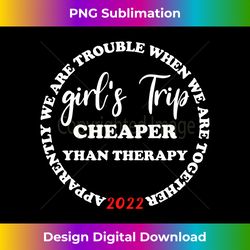 Funny Girl's Trip Cheapers Than Therapy 2022 Women Girls Long Sleeve - Chic Sublimation Digital Download - Pioneer New Aesthetic Frontiers
