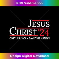 Jesus Christ 24 Only Jesus Can Save This Nation Funny Quo - Urban Sublimation PNG Design - Challenge Creative Boundaries