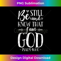 be still and know that i am god t shirt christian jesus t - urban sublimation png design - channel your creative rebel