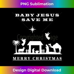 merry christmas, baby jesus save me tank t - bohemian sublimation digital download - chic, bold, and uncompromising