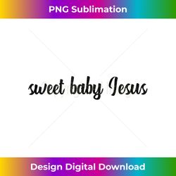 sweet baby jesus christ god believer pray christian gospel tank t - bohemian sublimation digital download - enhance your art with a dash of spice