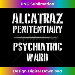 Funny California Alcatraz Penitentiary Psychiatric Ward Tank Top - Luxe Sublimation PNG Download - Tailor-Made for Sublimation Craftsmanship