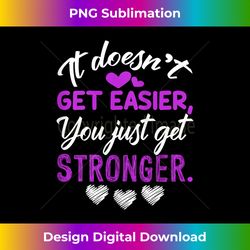 Womens It Doesn't Get Easier You Just Get Stronger - Inspirational Tank Top - Chic Sublimation Digital Download - Lively and Captivating Visuals