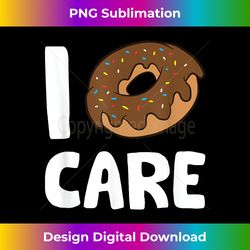 I Donut Care Doughnut I Don't Care - Sophisticated PNG Sublimation File - Elevate Your Style with Intricate Details
