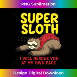 Cool Super Sloth I Will Rescue You At My Own Pace Gift Long Sleeve - Sophisticated PNG Sublimation File - Ideal for Imaginative Endeavors