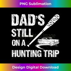 Dad's Still On A Hunting Trip Hunter - Urban Sublimation PNG Design - Reimagine Your Sublimation Pieces