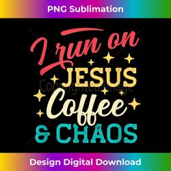 I Run On Jesus Coffee & Chaos Christian Coffee Lover Sayi - Bespoke Sublimation Digital File - Crafted for Sublimation Excellence