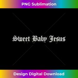 Sweet Baby Jesus Believer Christian God Faith Bible Prayer Tank T - Luxe Sublimation PNG Download - Tailor-Made for Sublimation Craftsmanship