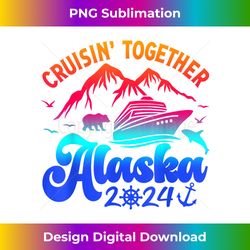Alaska Cruise Trip Cruisin' Together 2024 Matching Group - Vibrant Sublimation Digital Download - Striking & Memorable Impressions