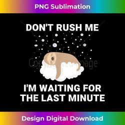 Sloth T Don't Rush Me I'm Waiting For The Last Minute - Contemporary PNG Sublimation Design - Lively and Captivating Visuals