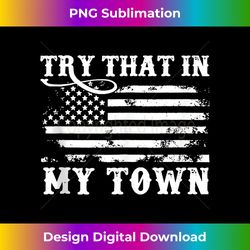 Vintage Retro Try That In My Town American Flag Tank Top - Innovative PNG Sublimation Design - Reimagine Your Sublimation Pieces