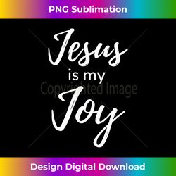 Jesus Is My Joy Christian Praise and Worship Faith Bel - Vibrant Sublimation Digital Download - Customize with Flair