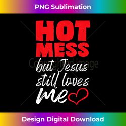 hot mess but jesus loves me christian graphic tees women - deluxe png sublimation download - enhance your art with a dash of spice